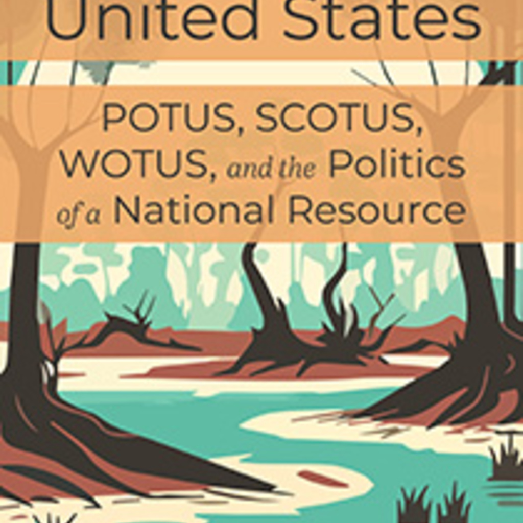 Waters of the United States: POTUS, SCOTUS, WOTUS, and the Politics of a National Resource with Royal C. Gardner  promotional image